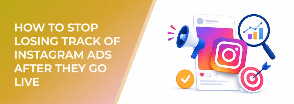 How to Stop Losing Track of Instagram Ads After They Go Live