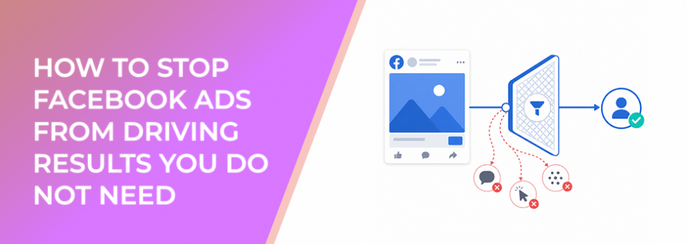 How to Stop Facebook Ads From Driving Results You Do Not Need
