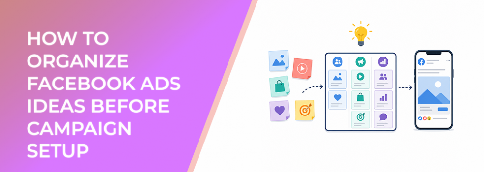 How To Organize Facebook Ads Ideas Before Campaign Setup