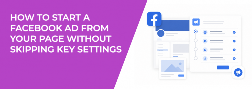 How to Start a Facebook Ad From Your Page Without Skipping Key Settings