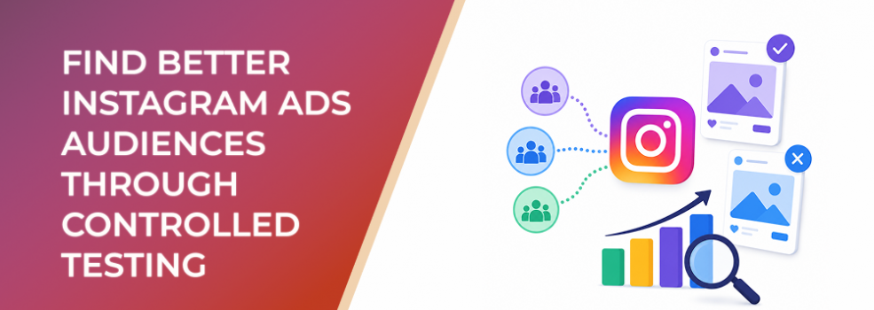 Find Better Instagram Ads Audiences Through Controlled Testing