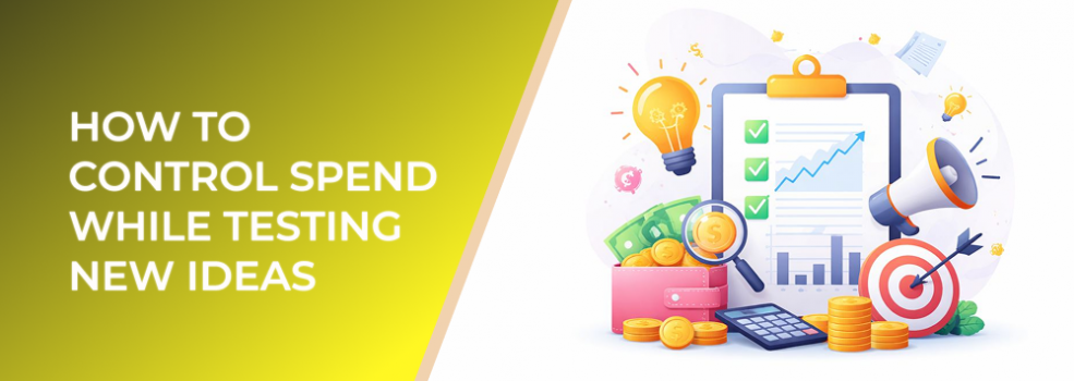 How to Control Spend While Testing New Ideas