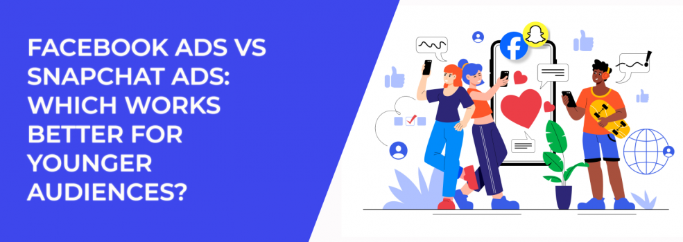 Facebook Ads vs Snapchat Ads: Which Works Better for Younger Audiences?