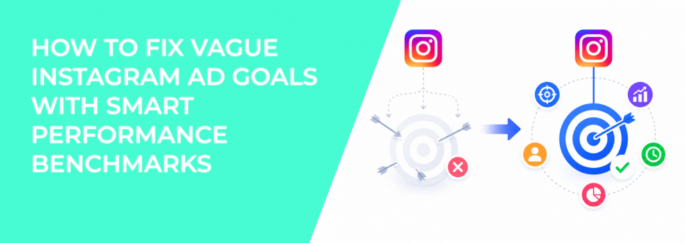 How To Fix Vague Instagram Ad Goals With SMART Performance Benchmarks