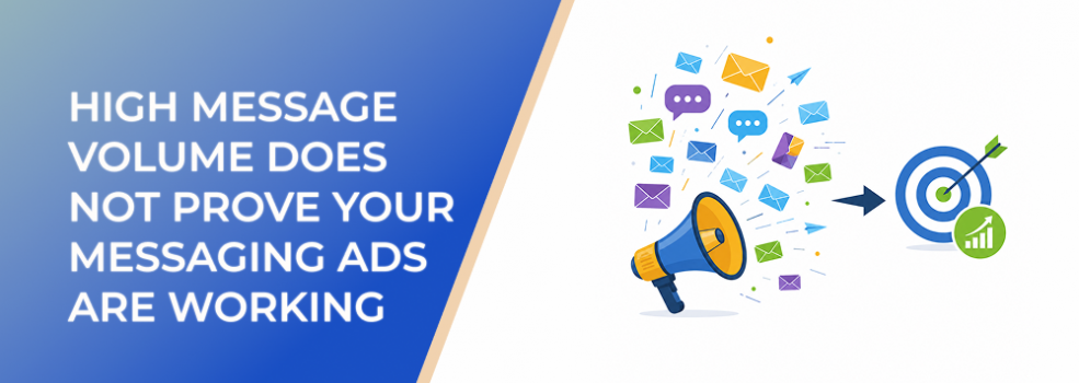High Message Volume Does Not Prove Your Messaging Ads Are Working