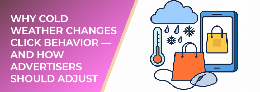 Why Cold Weather Changes Click Behavior — and How Advertisers Should Adjust