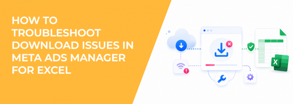 How to Troubleshoot Download Issues in Meta Ads Manager for Excel