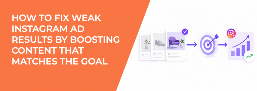 How To Fix Weak Instagram Ad Results By Boosting Content That Matches The Goal