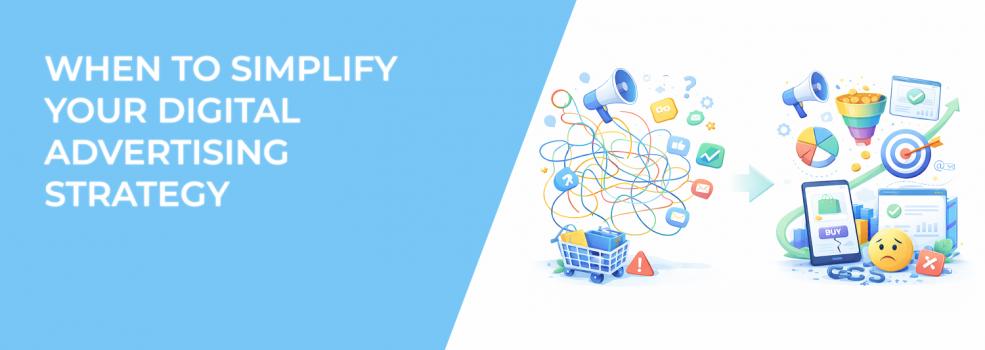 When to Simplify Your Digital Advertising Strategy