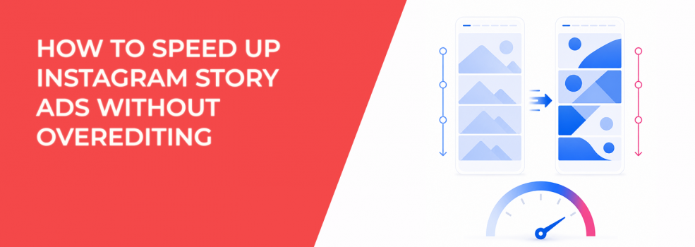 How to Speed Up Instagram Story Ads Without Overediting
