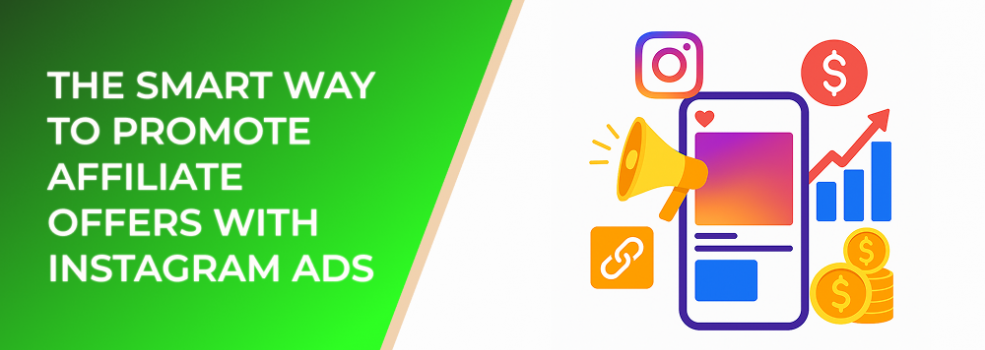 The Smart Way to Promote Affiliate Offers With Instagram Ads