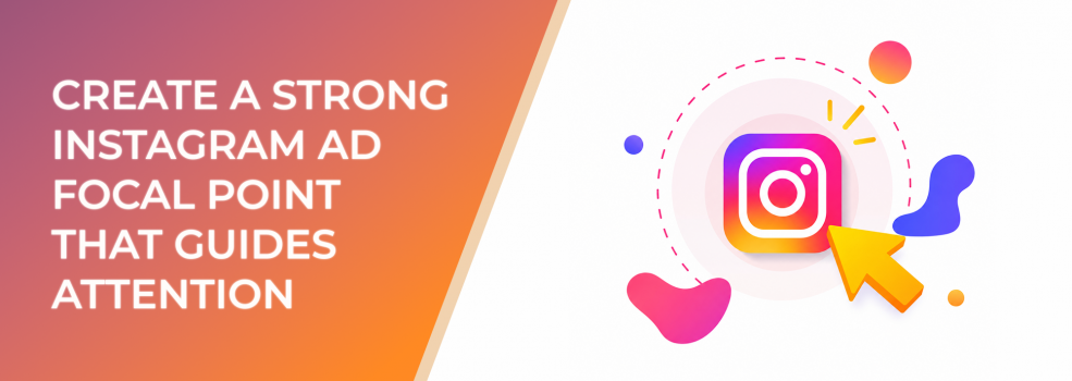 Create A Strong Instagram Ad Focal Point That Guides Attention