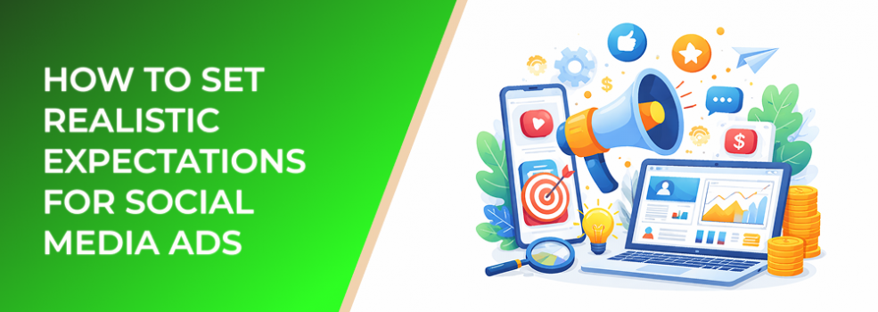 How to Set Realistic Expectations for Social Media Ads