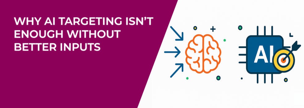 Why AI Targeting Isn’t Enough Without Better Inputs
