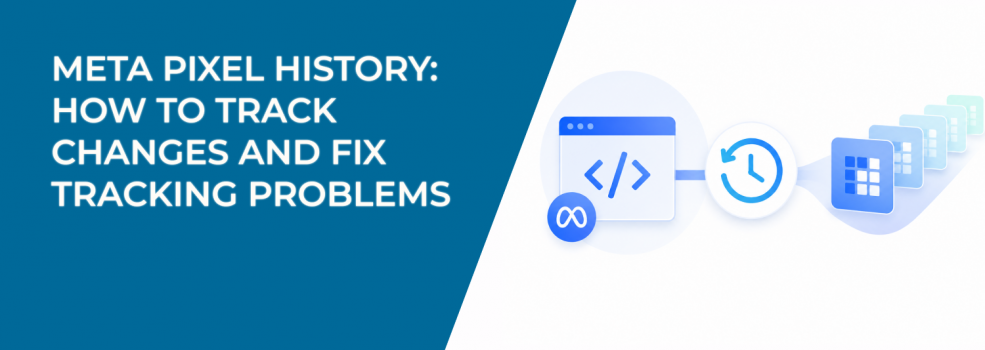 Meta Pixel History: How to Track Changes and Fix Tracking Problems