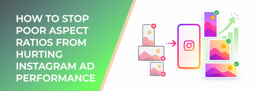 How To Stop Poor Aspect Ratios From Hurting Instagram Ad Performance