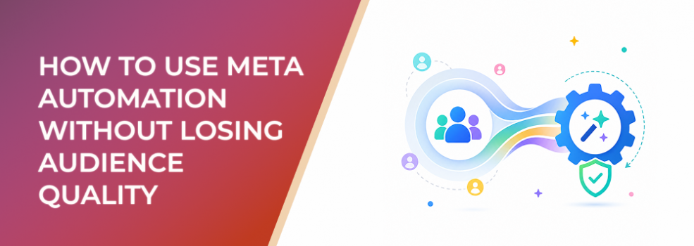 Advantage+ Audience: How to Use Meta Automation Without Losing Audience Quality