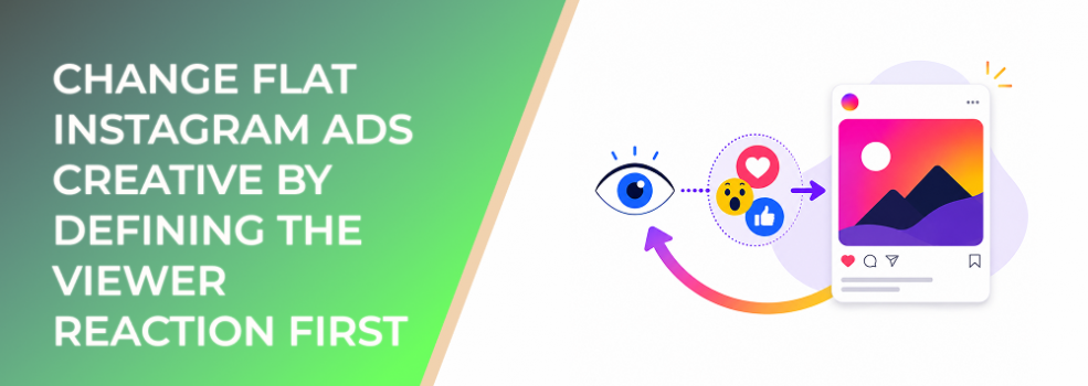 Change Flat Instagram Ads Creative By Defining The Viewer Reaction First