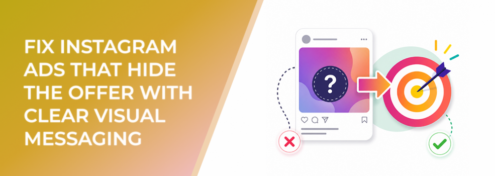 Fix Instagram Ads That Hide the Offer With Clear Visual Messaging