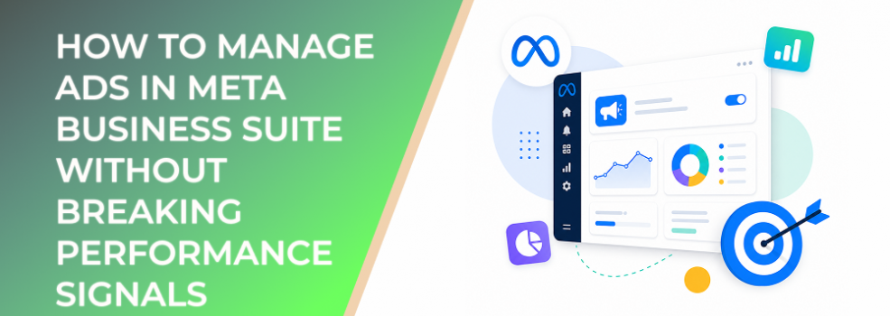 How to Manage Ads in Meta Business Suite Without Breaking Performance Signals