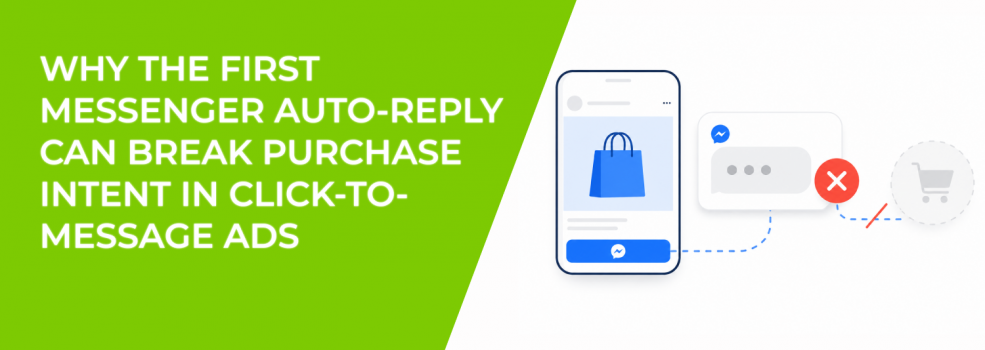 Why The First Messenger Auto-Reply Can Break Purchase Intent In Click-To-Message Ads