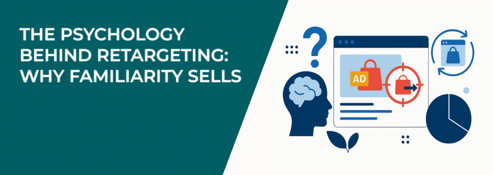 The Psychology Behind Retargeting: Why Familiarity Sells
