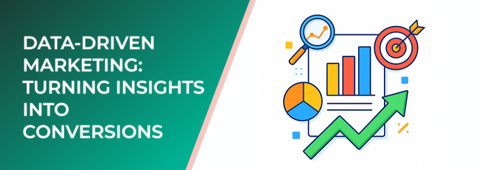 Data-Driven Marketing: Turning Insights into Conversions