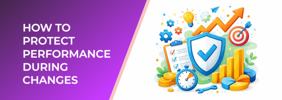 How to Protect Performance During Changes