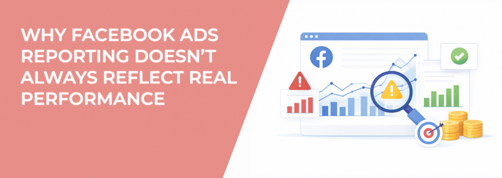Why Facebook Ads Reporting Doesn’t Always Reflect Real Performance