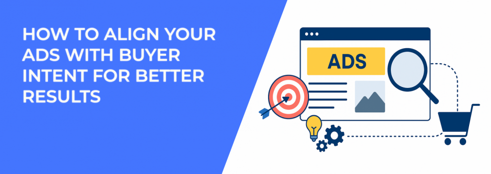 How to Align Your Ads with Buyer Intent for Better Results