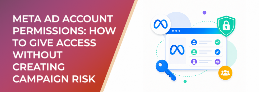 Meta Ad Account Permissions: How to Give Access Without Creating Campaign Risk