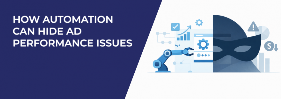 How Automation Can Hide Ad Performance Issues
