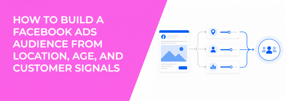 How To Build A Facebook Ads Audience From Location, Age, And Customer Signals