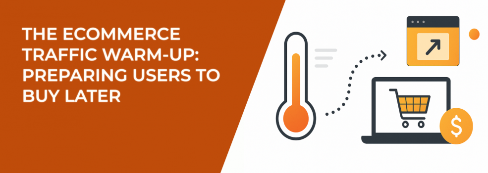 The Ecommerce Traffic Warm-Up: Preparing Users to Buy Later