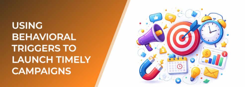 Using Behavioral Triggers to Launch Timely Campaigns