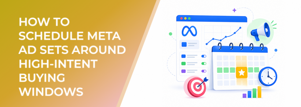 How to Schedule Meta Ad Sets Around High-Intent Buying Windows