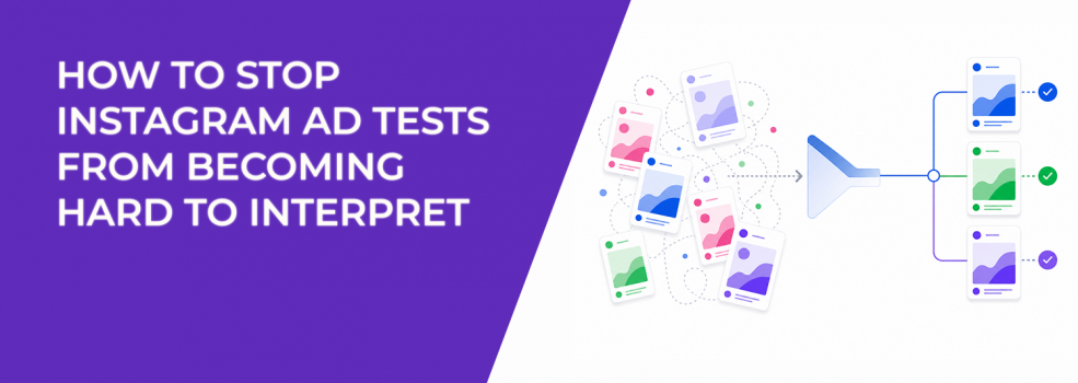 How To Stop Instagram Ad Tests From Becoming Hard To Interpret