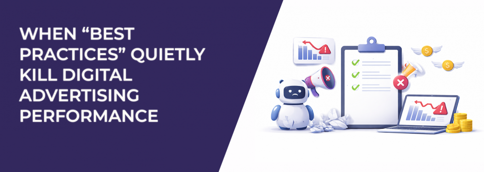 When “Best Practices” Quietly Kill Digital Advertising Performance