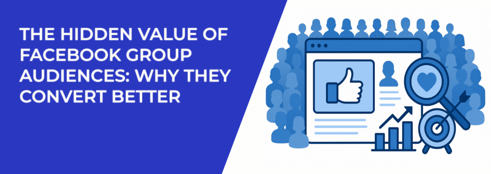 The Hidden Value of Facebook Group Audiences: Why They Convert Better