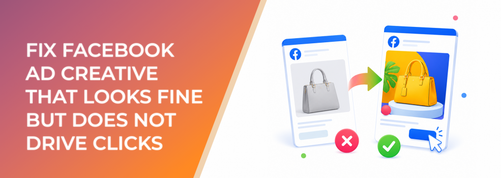 Fix Facebook Ad Creative That Looks Fine but Does Not Drive Clicks