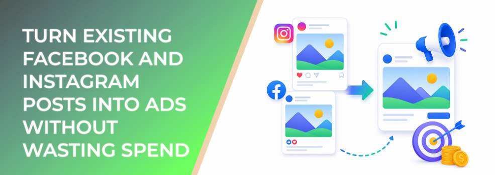 How to Turn Existing Facebook and Instagram Posts Into Ads Without Wasting Spend