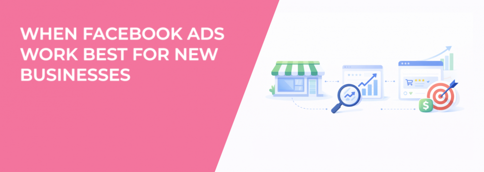 When Facebook Ads Work Best for New Businesses