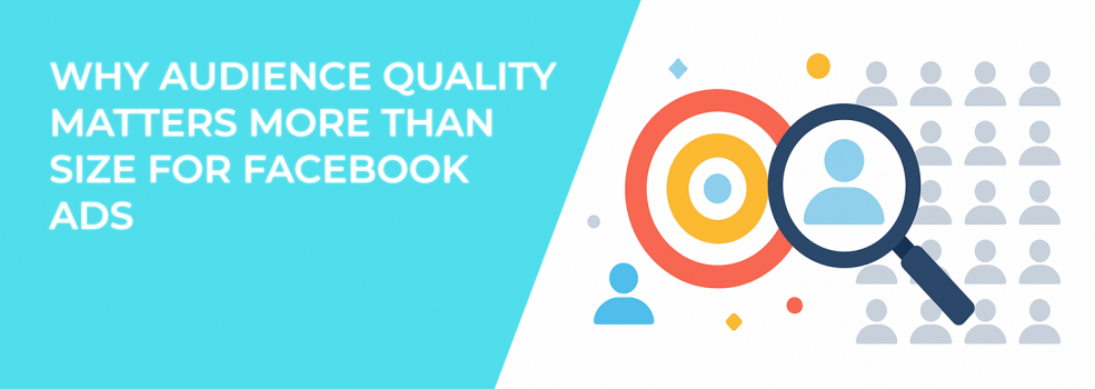 Why Audience Quality Matters More Than Size for Facebook Ads