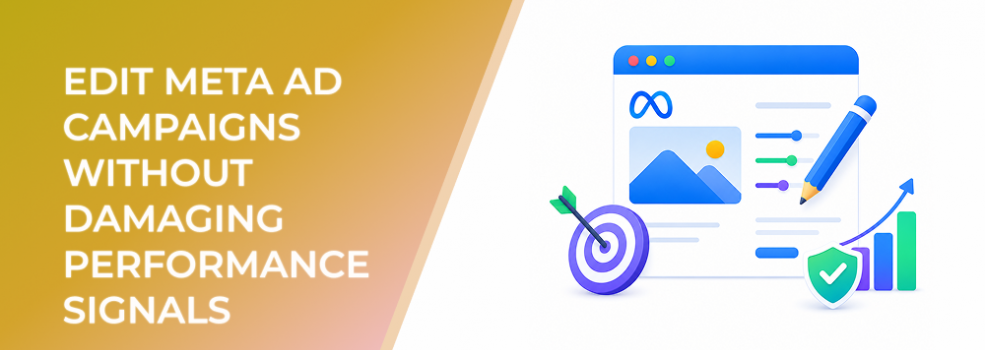 How to Edit Meta Ad Campaigns Without Damaging Performance Signals