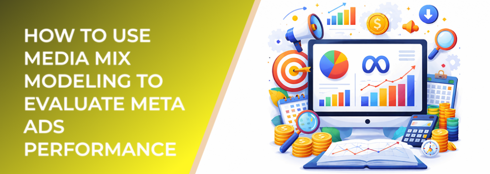 How to Use Media Mix Modeling to Evaluate Meta Ads Performance
