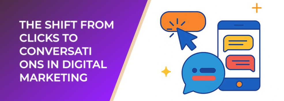 The Shift From Clicks to Conversations in Digital Marketing