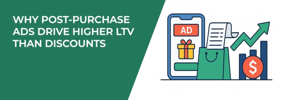 Why Post-Purchase Ads Drive Higher LTV Than Discounts