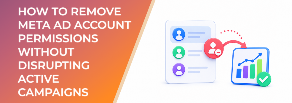 How to Remove Meta Ad Account Permissions Without Disrupting Active Campaigns