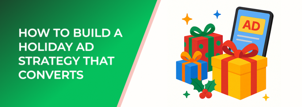 How to Build a Holiday Ad Strategy That Converts