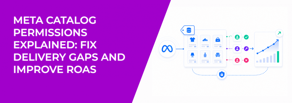 Meta Catalog Permissions Explained: Fix Delivery Gaps and Improve ROAS